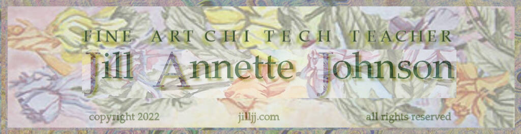 Jill Annette Johnson Fine Art Chi Tech Teacher jilljj.com